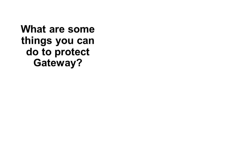 Question: What are some things you can do to protect Gateway