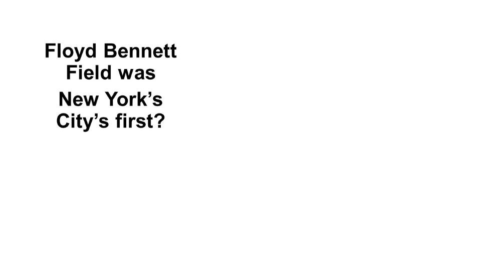 Question: Floyd Bennett Field was NYC's first ?