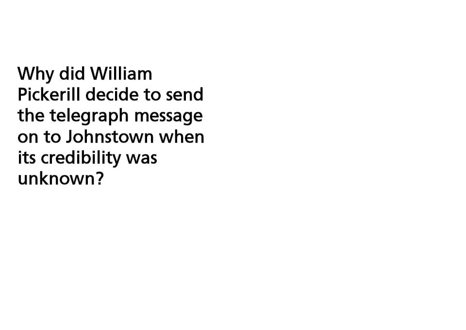 Why did William Pickerill decide to send the telegraph message on to Johnstown when its credibility was unknown?