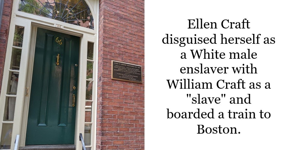 A green door on the left. A bronze plaque on a brick wall is next to door. Doorway has an arched window overhead. On right side, text "Ellen Craft disguised herself a White male enslaver with William Craft as a "slave" and boarded a train to Boston."