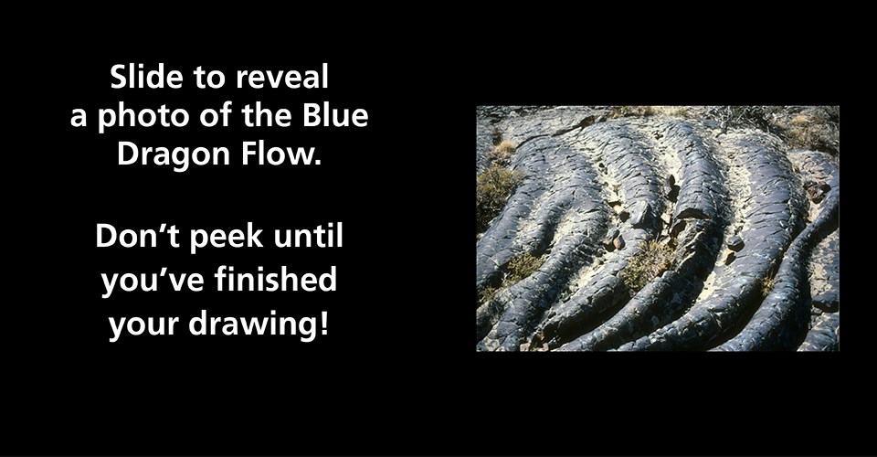 Left: Slide to reveal a photo of the Blue Dragon Flow. Right: A photo of smooth, folded lava rock, with small cracks like dragon scales.