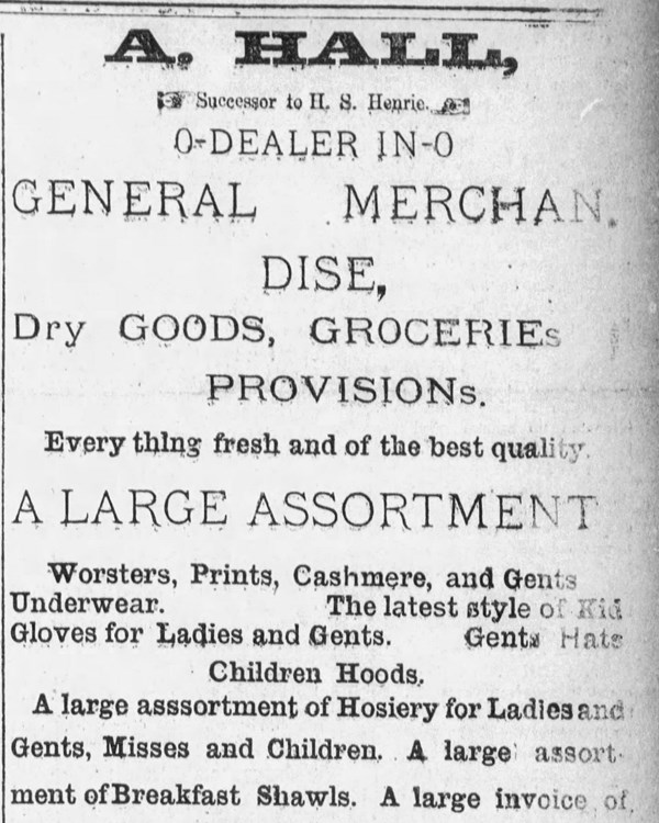 A. Hall, Dealer in General Merchandise, Dry goods, Groceries, Provisions
