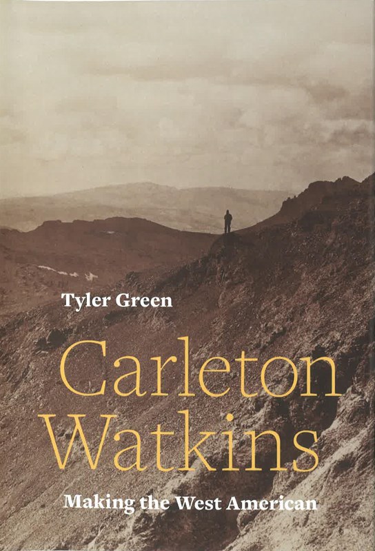 Carlton Watkins Making of the West Tyler Green Book Cover