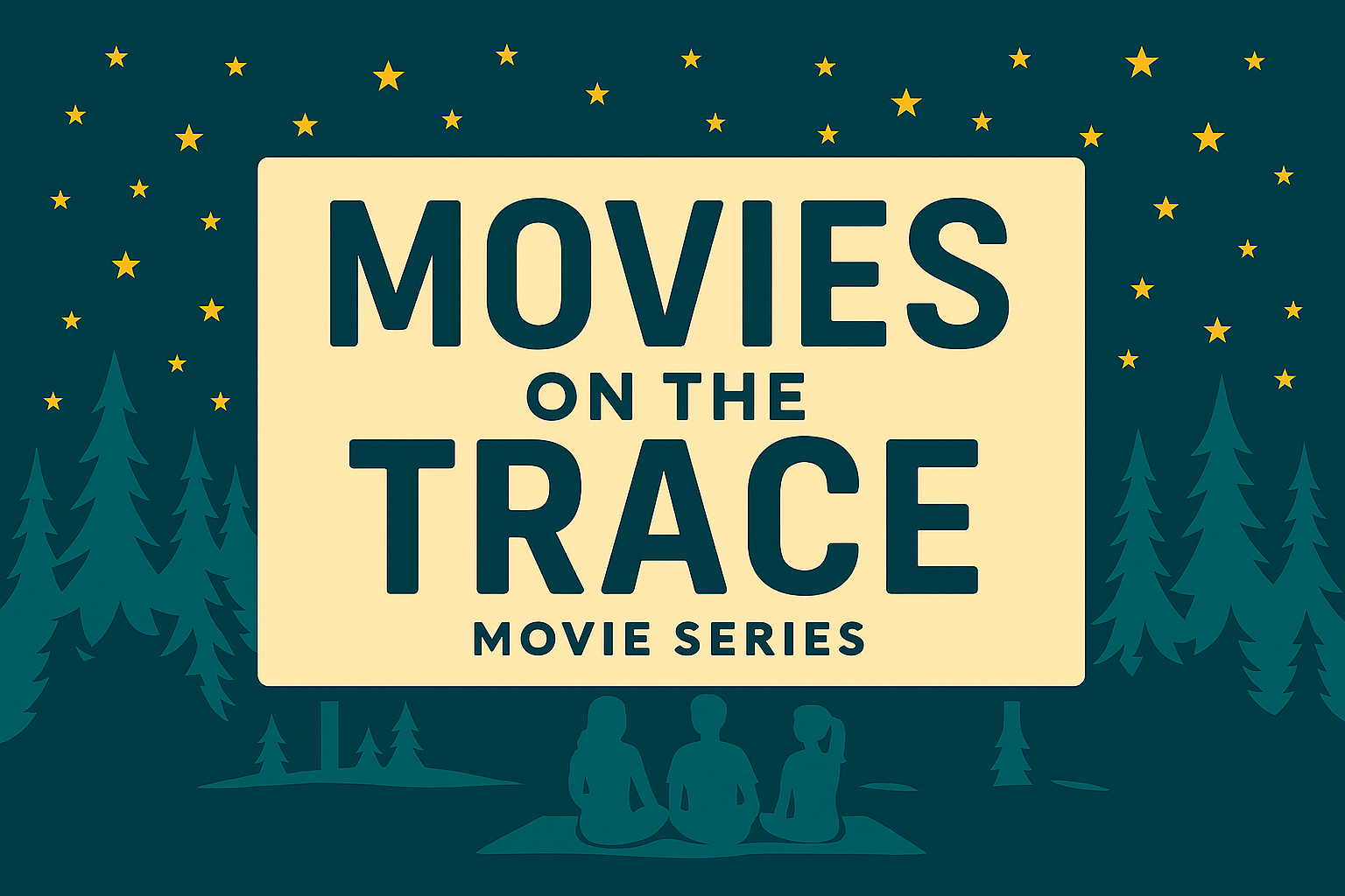 Silhouetted people sitting under a starry forest sky. Text reads Movies on The Trace Movie Series.