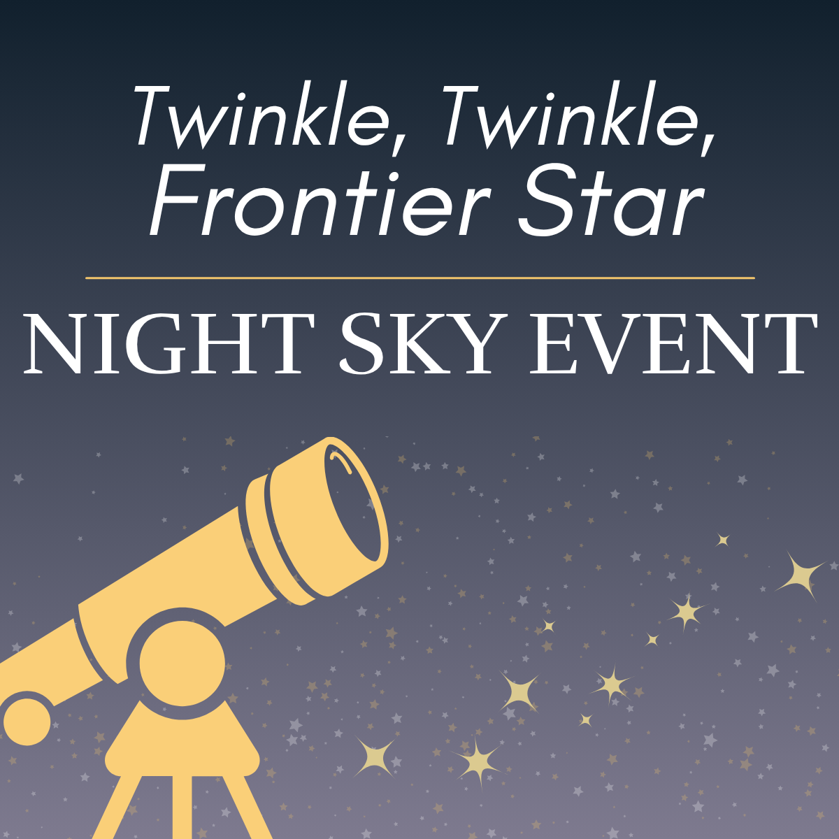 A yellow telescope drawing with text reading Twinkle, Twinkle, Frontier Star Night Sky Event.