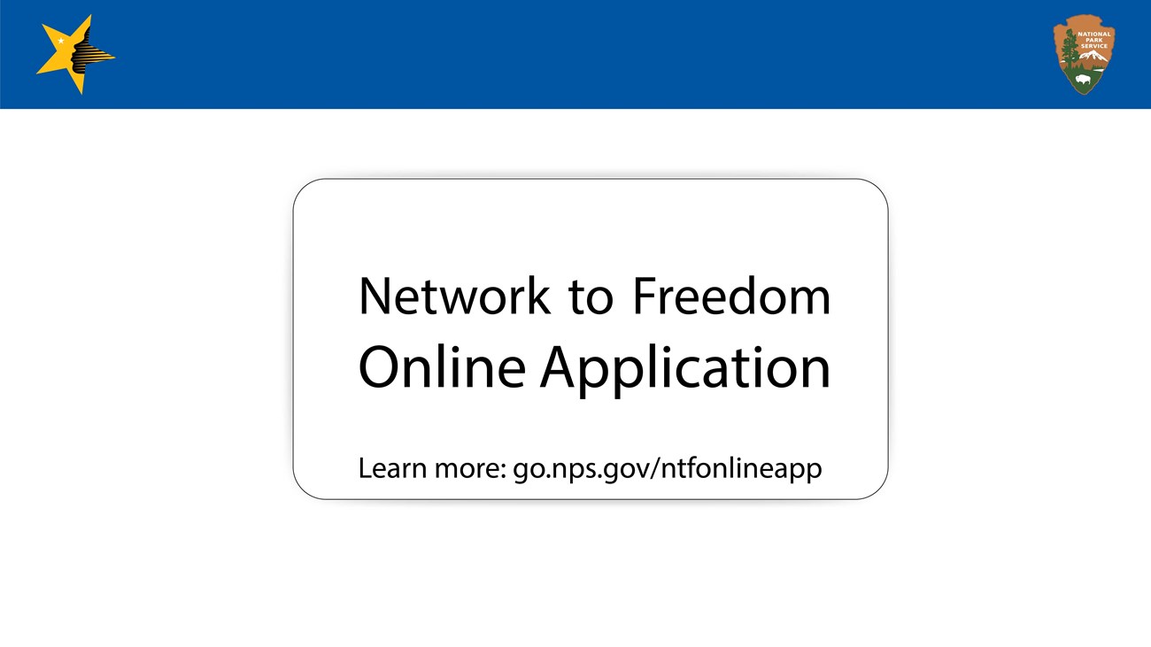 Graphic: Network to Freedom Online Application, learn more at go.nps.gov/ntfonlineapp