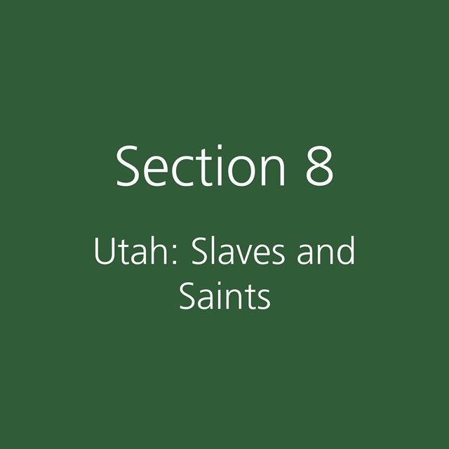 Section 8: Utah: Slaves and Saints