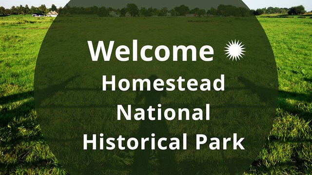 Welcome to Homestead National Historical Park!