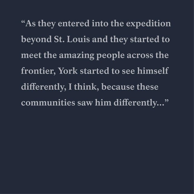 York started to see himself differently, I think, because these communities saw him differently..
