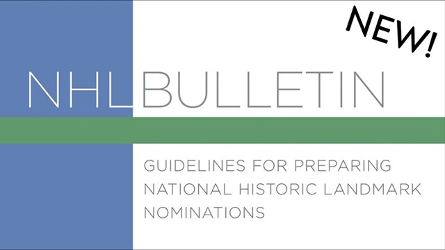 NHL Bulletin: Guidelines for Preparing National Historic Landmark Nominations - NEW!