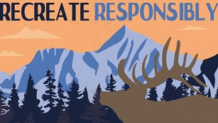 Poster of an elk in front of a mountain and trees with text reading "Recreate Responsibly"