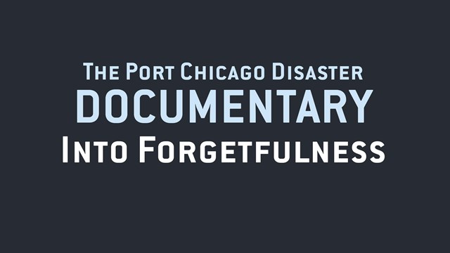 Graphic text reads: The Port Chicago Disaster Documentary, Into Forgetfulness.
