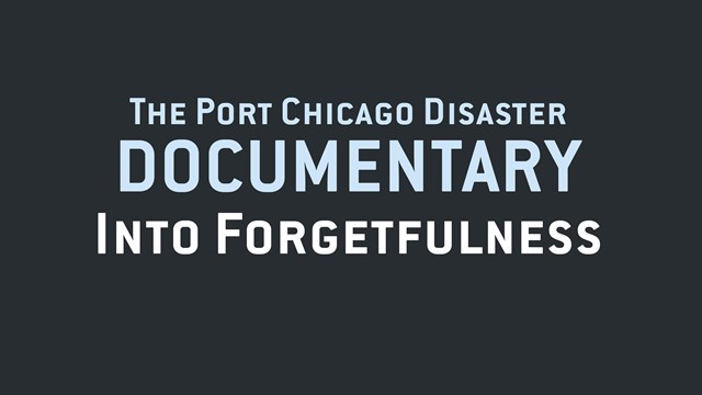 Text: The Port Chicago Disaster Documentary, Into Forgetfulness.