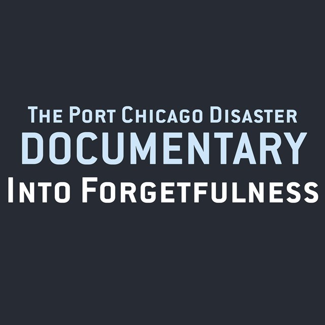 Graphic text reads: The Port Chicago Disaster Documentary, Into Forgetfulness.
