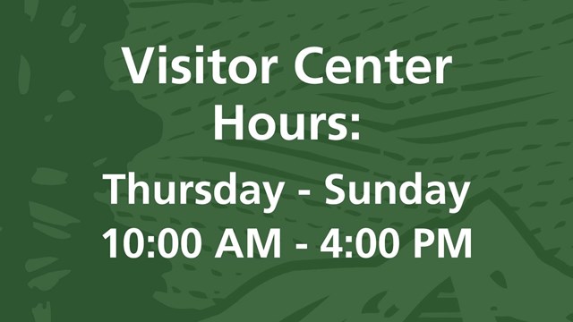 Green background with white text "Visitor Center Hours: Thursday- Sunday 10:00 AM - 4:00 PM