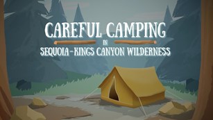 A cartoon tent between 2 trees. Text reads "Careful Camping in Sequoia and Kings Canyon Wilderness"