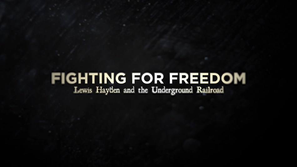 Fighting for Freedom: Lewis Hayden and the Underground Railroad