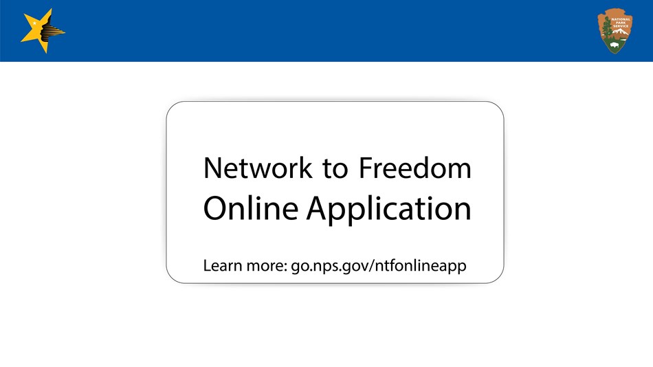 New Network to Freedom Online Application: Learn more at go.nps.gov/ntfonlineapp