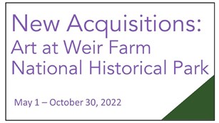 A slide with the words, "New Acquisitions: Art at Weir Farm National Historical Park"