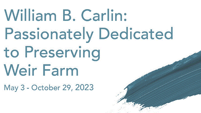A white slide with the words "William B. Carlin: Passionately Dedicated to Preserving Weir Farm"