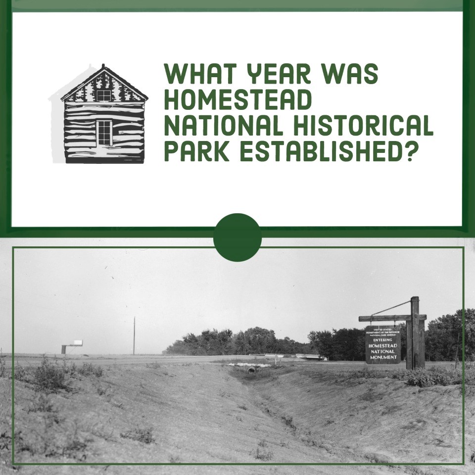 Split image with a white background and text that reads "What year was Homestead National Historical Park Established?