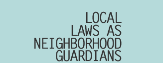 Local Laws as Neighborhood Guardians