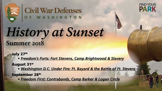CWDW-cms History at Sunset Programs (Summer 2018); Freedom's Forts: Fort Stevens, Camp Brightwood, and Slavery (July 27th); Washington DC Under Fire: Ft Bayard and the Battle of Ft Stevens (Aug 31); Freedom First: Contrabands: Camp Barker & Logan Circle (Sep 28th)