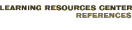 Learning Resources Center: References