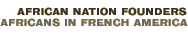 African Nation Founders: Africans in French America