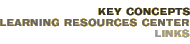 Key Concepts: Learning Resources Center—Links