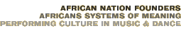 African Nation Founders: African Systems of Meaning—Performing Culture in Music & Dance