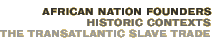 African Nation Founders: Historic Contexts—The Transatlantic Slave Trade