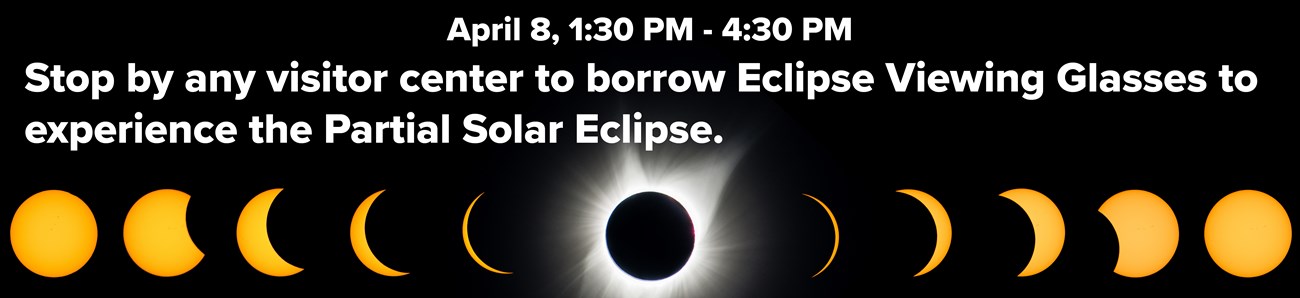 Banner with representation of stages of a solar eclipse and text, "April 8, 1:30 PM - 4:30 PM Stop by any visitor center to borrow Eclipse Viewing Glasses to experience the Partial Solar Eclipse."