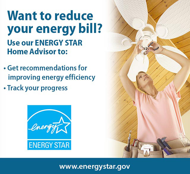 Want to reduce your energy bill? Use our Energy Star Home Advisor to get recommendations for improving energy efficiency and track your progress. Photo of a woman installing a ceiling fan.
