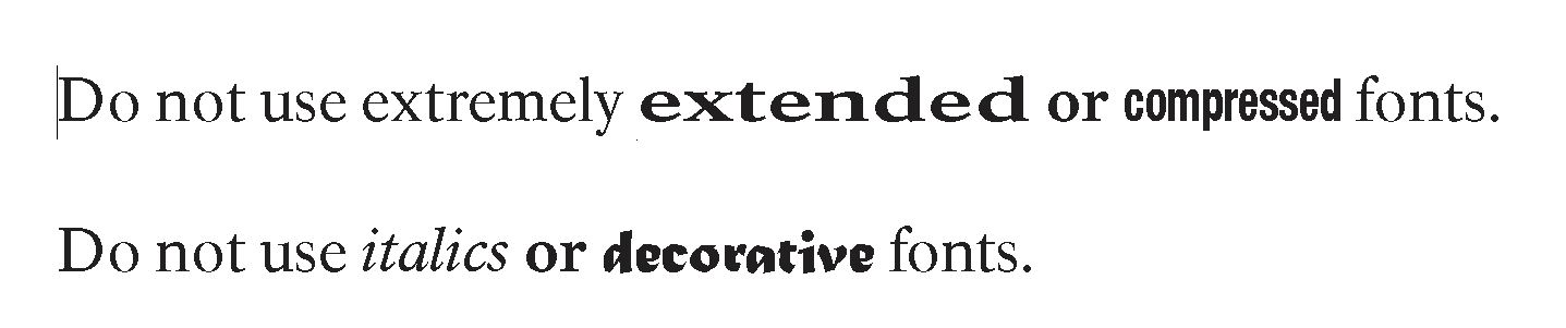 Examples of an extended, compressed, italics and decorative font using the words "Do not use extremely extended or compressed fonts. Do not use italics or decorative fonts."