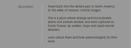 Travel back into the distant past in North America, to the wilds of volcanic Central Oregon.