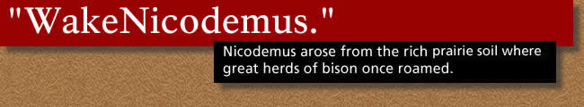 Text banner: "Wake Nicodemus." Nicodemus arose from the rich prairie soil where great herds of bison once roamed.