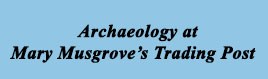 Archaeology at Mary Musgrove's Trading Post