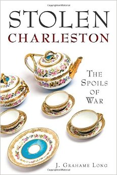 Photo of the book cover for "Stolen Charleston: The Spoils of War" by l. Grahame Long