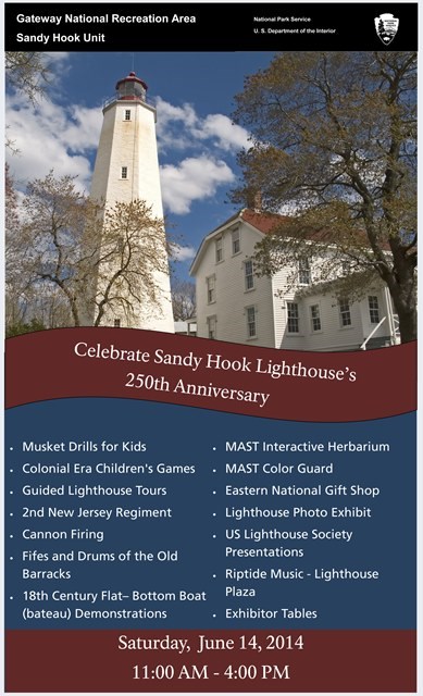 Join us Saturday, June 14, 2014 for the celebration of the Sandy Hook Lighthouse's 250th anniversary. Click here for a full size flyer. Join us Saturday, June 14, 2014 for the celebration of the Sandy Hook Lighthouse's 250th anniversary. Click here for a full size flyer.