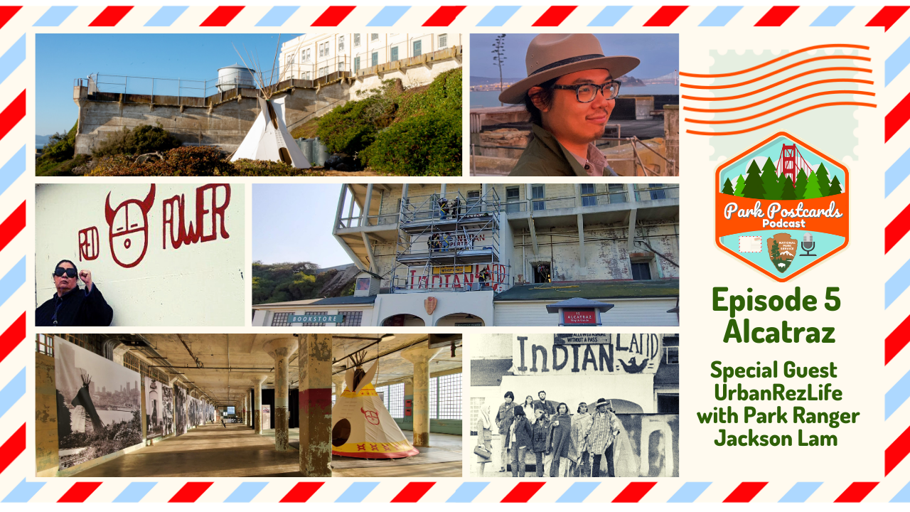 Park Postcard photo grid of Ranger Jackson Lam, UrbanRezLife, Alcatraz and the Red Power Exhibit with the Park Postcards Podcast logo.
