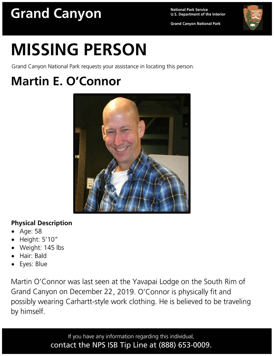 Grand Canyon rangers are asking anyone who may have seen or talked to Martin O'Connor to please call or text the NPS Investigative Services Branch (ISB) Tip Line at 888-653-0009 Missing person for Martin E. O'Connor has photo of a smiling, middle aged man with a bald head. blue eyes, and wearing a blue flannel shirt.