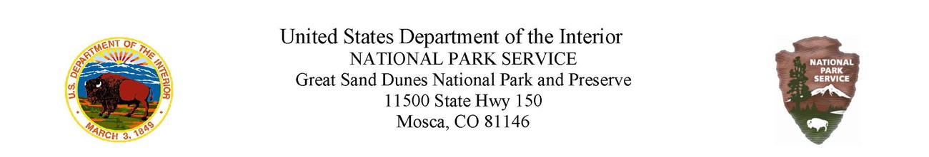 US Dept of Interior Logo with Bison, and NPS log with arrowhead and text" United States Department of the Interior, National Park Service, Great Sand Dunes National Park and Preserve, 11500 State HWY 150, Mosca, CO 81146