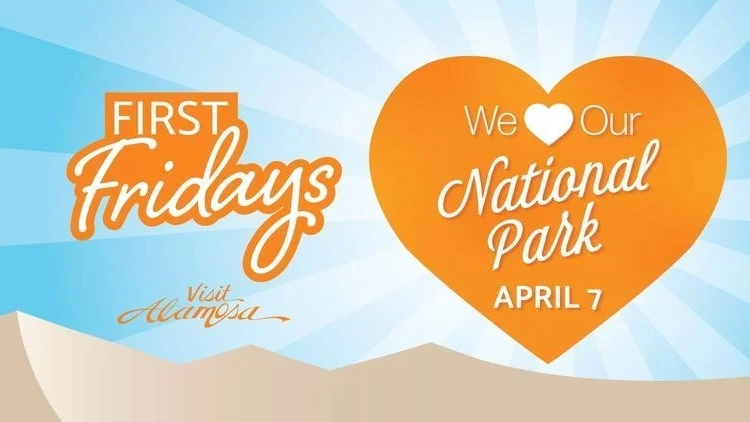 A graphic of dunes under blue sky, an orange heart with rays like the sun, the words ‘First Fridays’, ‘We Love Our National Park April 7’, and the Visit Alamosa logo.