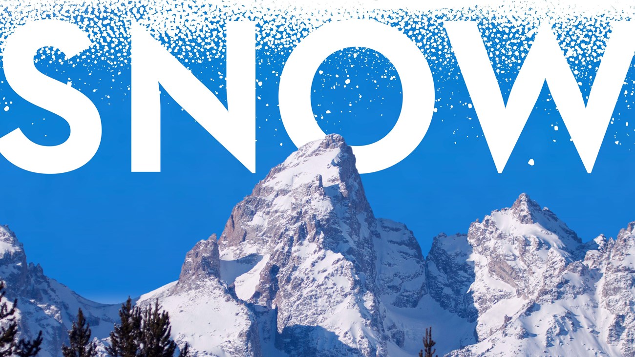 Grand Teton and Mt. Owen covered in snow against bright blue sky. Snow graphic pattern along top of photo with large white word: Snow
