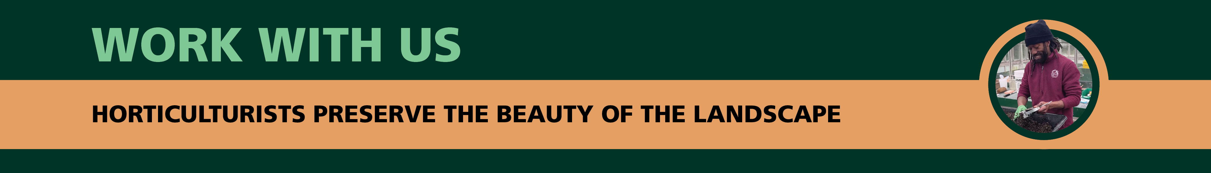 A banner with text that reads, "Work with Us. Horticulturists preserve the beauty of the landscape."