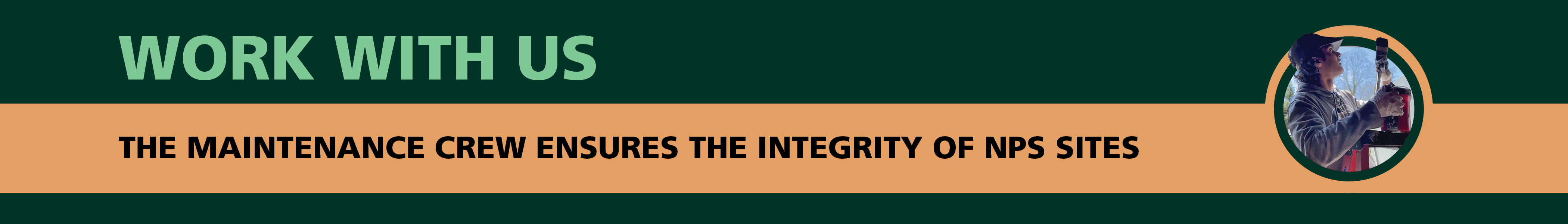 A banner that includes the text, "Work with Us. The maintenance crew ensures the integrity of NPS sites."