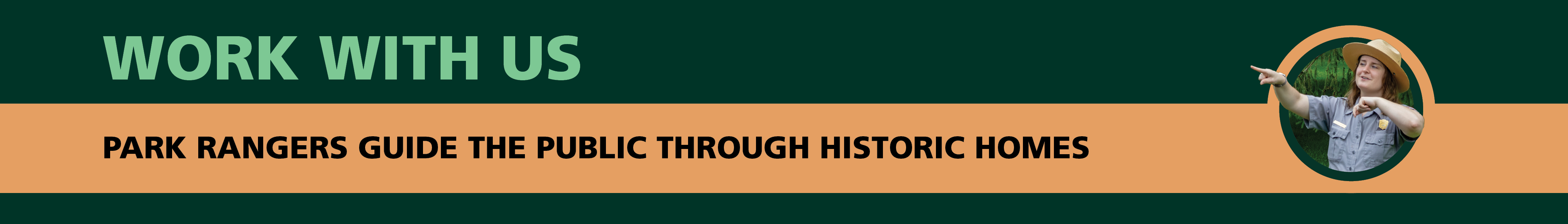 A banner that includes the text, "Work with Us. Park Rangers guide the public through historic homes."