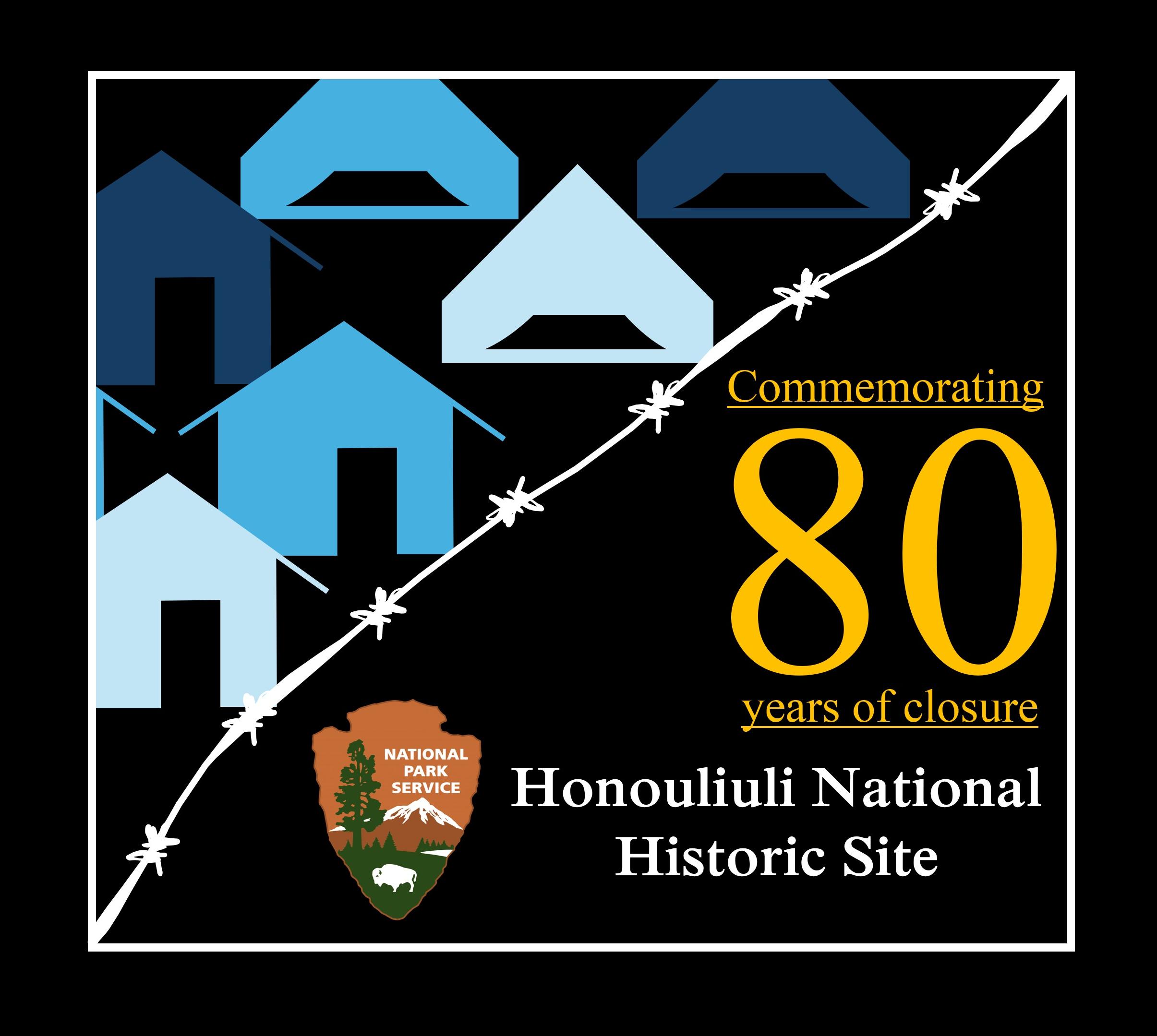 A series of blue barracks and tents cut off by white barbed wire. Text reads "Honouliuli National Historic Site with the park service arrowhead logo and in gold, "Commemorating 80 years of closure"