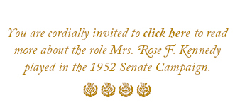 You are cordially invited to read more about the role Rose F. Kennedy played in the 1952 Senatorial election of her son.